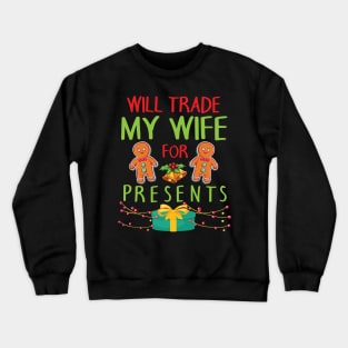 Will Trade My Wife For Presents Merry Christmas Xmas Day Crewneck Sweatshirt